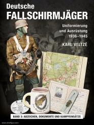 Veltze, Karl: Deutsche Fallschirmjäger - Uniformierung und Ausrüstung 1936 - 1945. Band 3: Abzeichen, Dokumente und Kampfeinsätze 