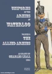 Uniforms of the Armies engaged at Waterloo. Volume 2: The Allied Armies 