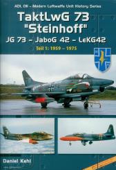 Kehl, Daniel: TaktLwG 73 "Steinhoff". JG 73 - JaboG 42 - LeKG42. Teil 1: 1959-1975 