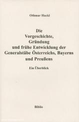 Hackl, O.: Die Vorgeschichte, Gründung und frühe Entwicklung der Generalstäbe Österreichs, Bayerns und Preußens 