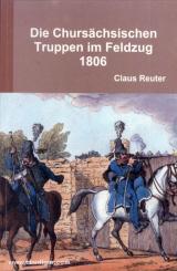 Reuter, Claus/Montbé, A. v.: Die Chursächsischen Truppen im Feldzug von 1806 mit besonderer Bezugnahme auf das von Höpfner'sche Werk: "Der Krieg von 1806 und 1807." Zwei Bände in einem 
