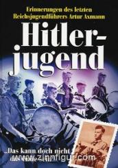 Axmann, A.: Hitlerjugend. "Das kann doch nicht das Ende sein" 