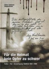 Golowitsch, H.: Für die Heimat kein Opfer zu schwer. Folter - Tod - Erniedrigung: Südtirol 1961-1969 