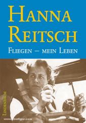 Reitsch, Hanna: Fliegen - mein Leben 