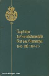 Blumenthal, A. Grf. v. (Hrsg.): Tagebücher des Generalfeldmarschalls Graf von Blumenthal aus den Jahren 1866 und 1870/71 
