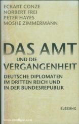 Conze, E./Frei, N./Hayes, P. u. a.: Das Amt und die Vergangenheit. Deutsche Diplomaten im Dritten Reich und in der Bundesrepublik 