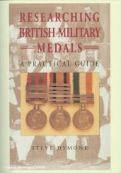 Dymond, S.: Researching British Military Medals. A practical Guide 