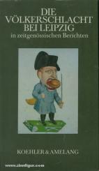 Graf, G.: Die Völkerschlacht bei Leipzig in zeitgenössischen Berichten 
