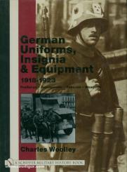 Woolley, C.: German Uniforms, Insignia & Equipment 1918-1923. Freikorps - Reichswehr - Vehicles - Weapons 