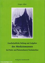 Alber, G.: Gesellschaftliche Stellung und Aufgaben des Medizinmannes bei Prärie- und Plainsindianern Nordamerikas 