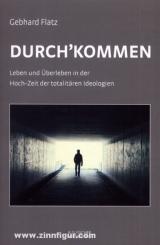 Flatz, G.: Durch'kommen. Leben und Überleben in der Hochzeit der totalitären Ideologien 
