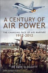 Sloggett, D.: A Century of Air Power. The Changing Face of Air Warfare 1912-2012 