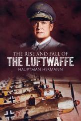 Hermann, Hptm.: The Rise and Fall of the Luftwaffe 