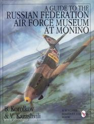 Korolkov, B./Kazashvili, V.: A Guide to the Russian Federation Air Force Museum at Monino 