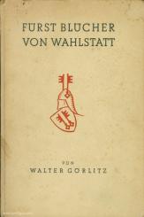 Görlitz, W.: Fürst Blücher von Wahlstatt 