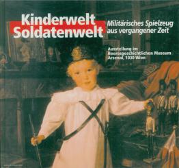 Kinderwelt Soldatenwelt. Militärisches Spielzeug aus vergangener Zeit 