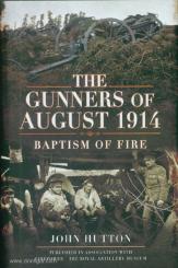 Hutton, John: The Gunners of August 1914. Baptism of Fire 