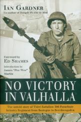 Gardner, Ian: No Victory in Valhalla. The untold Story of Third Battalion 506 Parachute Regiment from Bastogne to Berchtesgaden 