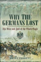 Perrett, Bryan: Why the Germans lost. The Rise and Fall of the Black Eagle 