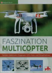 Büchi, Roland: Faszination Multicopter. Technik - Elektronik - Flugpraxis - GPS - Foto- und Filmaufnahmen 