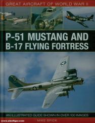 Spick, Mike: Great Aircraft of World War II. P-51 Mustang and B-17 Flying Fortress. An illustrated Guide shown in over 100 images 
