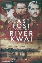 Lowry, Cecil: Last Post over the River Kwai. The 2nd East Surreys in the Far East 1938-1945 