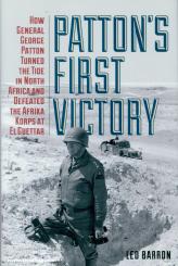 Barron, Leo: Patton's First Victory. How General Georhge Patton Turned The Tide in North Africa and Defeated the Afrika Korps at El Guettar 