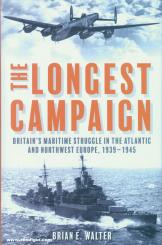 Walter, Brian E.: The Longest Campaign. Britain's Maritime Struggle in the Atlantic and Northwest Europe, 1939-1945 