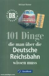 Reimer, Michael: 101 Dinge die man über die Deutsche Reichsbahn wissen muss. Eisenbahngeschichte der DDR. Nachschlagewerk der DDR-Bahn. Für Eisenbahnfans und Ostalgiker 