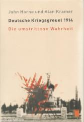 Horne, John/Kramer, Alan: Deutsche Kriegsgreuel 1914. Die umstrittene Wahrheit 