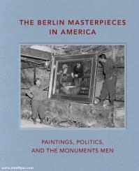 Bell, Peter Jonathan/Nelson, Kristi A.: The Berlin Masterpieces in America. Paintings, Politics, and the Monuments Men 