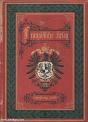 Hiltl, Georg: Der Französische Krieg von 1870 und 1871. Nach den besten Quellen, persönlichen Mittheilungen und eignen Erlebnissen geschildert 