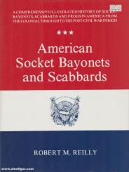 Reilly, Robert M.: American Socket Bayonets and Scabbards 