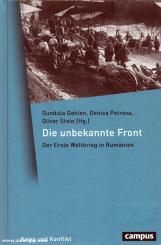 Gahlen, Gundula/Petrova, Deniza/Stein, Oliver (Hrsg.): Die unbekannte Front. Der Erste Weltkrieg in Rumänien 