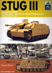 Oliver, Dennis: StuG III Assault Gun. German Army, Waffen-SS and Luftwaffe Units Eastern Front, 1944 
