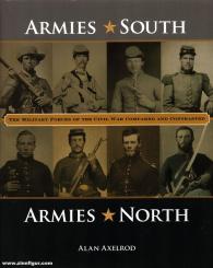 Axelrod, Alan: Armies South, Armies North. The Military Forces of the Civil War. Compared and Contrasted 