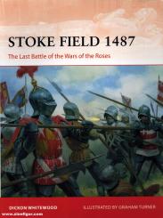 Whitewood, Dickon/Turner, Graham (Illustr.): Stoke Field 1487. The Last Battle of the Wars of the Roses 