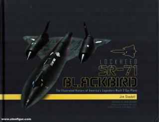 Goodall, Jim: Lockheed SR-71 Blackbird. The Illustrated History of America's Legendary Mach 3 Spy Plane 