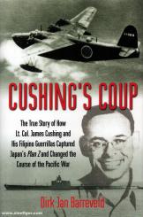Barreveld, D. J.: Cushing's Coup. The True Story of How Lt. Col. James Cushing and His Filipino Guerillas Captures Japans Plan Z and Changed the Course of the Pacific War 