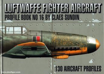 Sundin, Claes: Luftwaffe Fighter Aircraft. Profile Book. Volume 16 