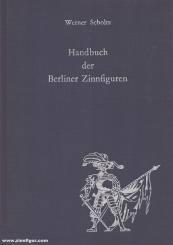 Scholtz, Werner: Handbuch der Berliner Zinnfiguren 