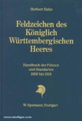 Hahn, H.: Feldzeichen des Königlich Württembergischen Heeres. Handbuch der Fahnen und Standarten von 1806-1918 