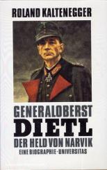 Kaltenegger, Roland: Generaloberst Dietl. Der Held von Narvik. Eine Biographie 
