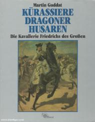 Guddat, Martin: Kürassiere, Dragoner, Husaren. Die Kavallerie Friedrichs des Großen 