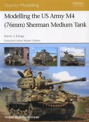Zaloga, S. J.: Modelling the US Army M4 (76 mm) Sherman Medium Tank 
