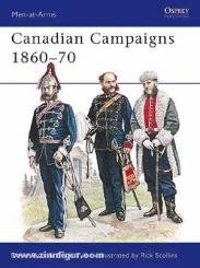 Ross, D./Tyler, G./Scollins, R. (Illustr.): Canadian Campaigns 1860-70 