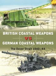 Short, Neil/Hook, Adam (Illustr.): British Coastal Weapons vs German Coastal Weapons. The Dover Strait 1940-44 