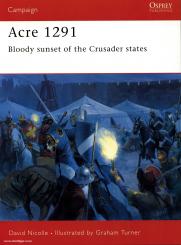 Nicolle, D./Turner, G. (Illustr:): Acre 1291. The Final Battle for the Holy Land 