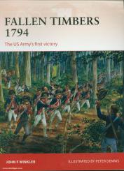 Winkler, J. F./Dennis, P. (Illustr.): Fallen Timbers 1794. The US Army's first victory 