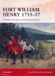 Castle, I./Turner, G. (Illustr.): Fort William Henry 1757. A battle, two sieges and bloody massacre 